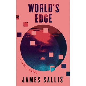 World's Edge: A Mosaic Novel - by  James Sallis (Paperback) - 1 of 1