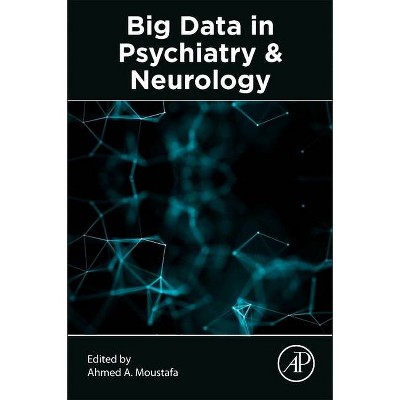 Big Data in Psychiatry and Neurology - by  Ahmed A Moustafa (Paperback)