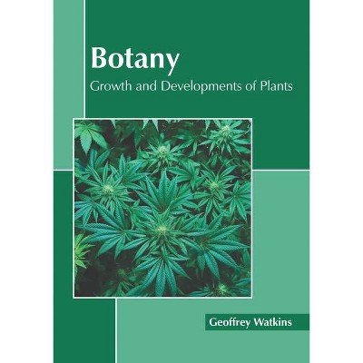 Botany: Growth and Developments of Plants - by  Geoffrey Watkins (Hardcover)