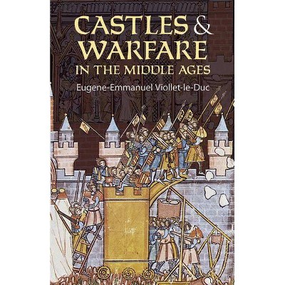 Castles and Warfare in the Middle Ages - (Dover Pictorial Archives) by  Eugene-Emmanuel Viollet-Le-Duc (Paperback)