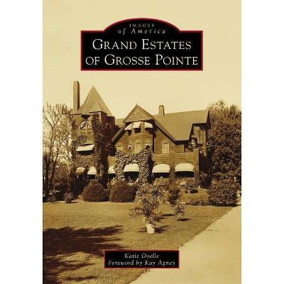 Grand Estates of Grosse Pointe - by  Katie Doelle (Paperback)
