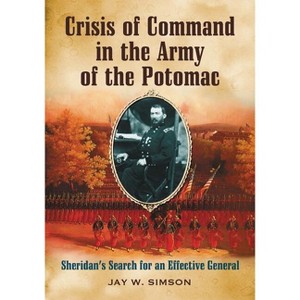 Crisis of Command in the Army of the Potomac - by  Jay W Simson (Paperback) - 1 of 1