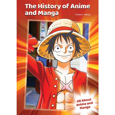 The History of Anime and Manga - by  Andrea C Nakaya (Hardcover)