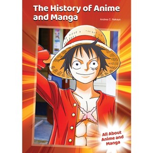 The History of Anime and Manga - by  Andrea C Nakaya (Hardcover) - 1 of 1