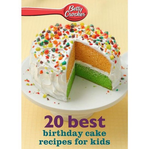 Betty Crocker 20 Best Birthday Cakes Recipes for Kids - (Betty Crocker  eBook Minis) (Paperback)