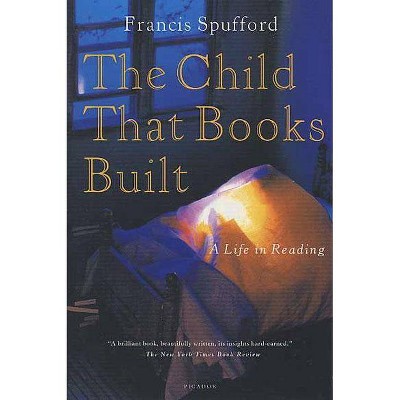 The Child That Books Built - by  Francis Spufford (Paperback)