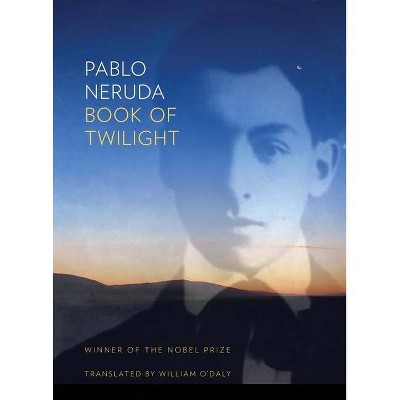 Book of Twilight - by  Pablo Neruda (Hardcover)