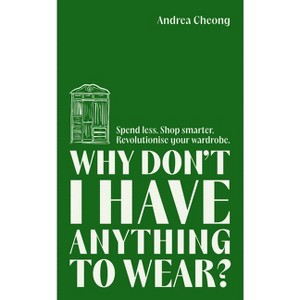 Why Don't I Have Anything to Wear? - by  Andrea Cheong (Hardcover) - 1 of 1