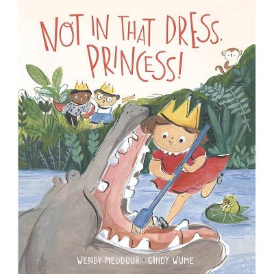 Not in That Dress, Princess! - by  Wendy Meddour (Hardcover)