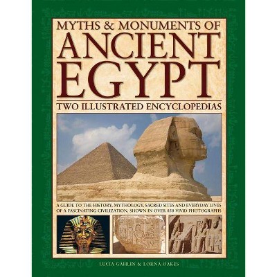  Myths & Monuments of Ancient Egypt: Two Illustrated Encyclopedias - by  Lucia Gahlin & Lorna Oakes (Hardcover) 