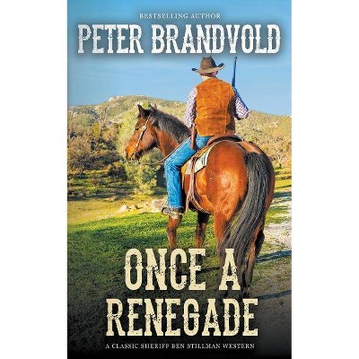 Once A Renegade (A Sheriff Ben Stillman Western) - by  Peter Brandvold (Paperback)