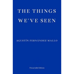 The Things We've Seen - by  Agustín Fernández Mallo (Paperback) - 1 of 1