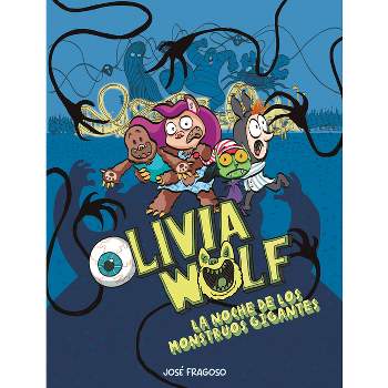 Olivia Wolf. La Noche de Los Monstruos Gigantes - by  José Fragoso (Paperback)