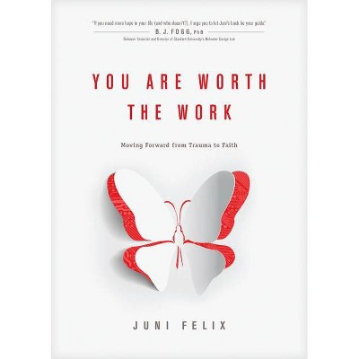 You Are Worth the Work - by  Juni Felix (Paperback)
