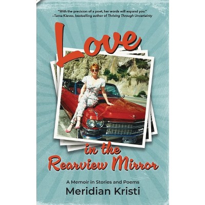 Love in the Rearview Mirror - by  Meridian Kristi (Paperback)