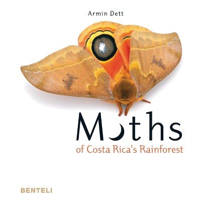 Moths of Costa Rica's Rainforest - by  Armin Dett (Hardcover)