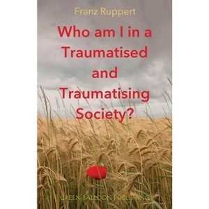 Who am I in a traumatised and traumatising society? - by  Franz Ruppert (Paperback) - 1 of 1