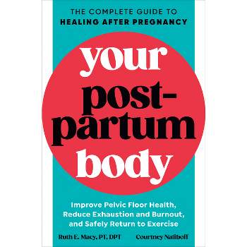 Your Postpartum Body - by  Ruth E Macy & Courtney Naliboff (Paperback)