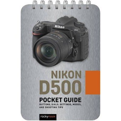 Nikon D500: Pocket Guide - (Pocket Guide Series for Photographers) by  Rocky Nook (Spiral Bound)