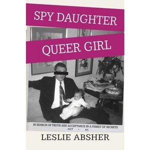 Spy Daughter, Queer Girl - by Leslie Absher - 1 of 1