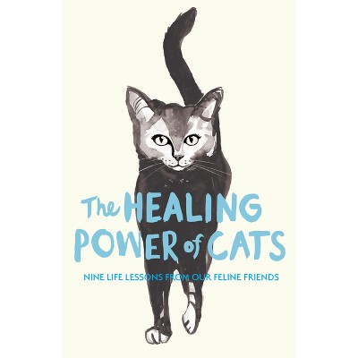 The Healing Power of Cats - by  Carina Nunstedt & Ulrica Norberg (Paperback)