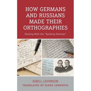 How Germans and Russians Made Their Orthographies - by  Kirill Levinson (Hardcover) - 1 of 1