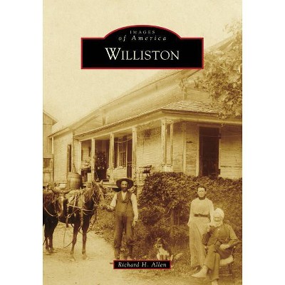 Williston - (Images of America) by  Richard H Allen (Paperback)