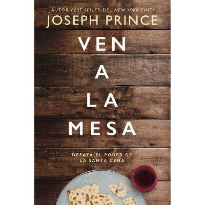 Ven a la Mesa - by  Joseph Prince (Paperback)