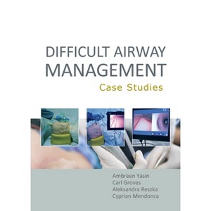 Difficult Airway Management: Case Studies - by  Ambreen Yasin & Carl Groves & Aleksandra Reszka (Paperback) - 1 of 1