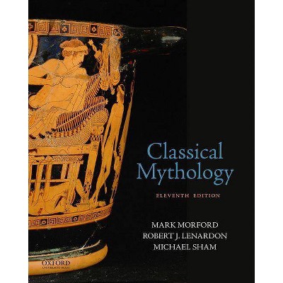 Classical Mythology - 11th Edition by  Mark Morford & Robert J Lenardon & Michael Sham (Paperback)