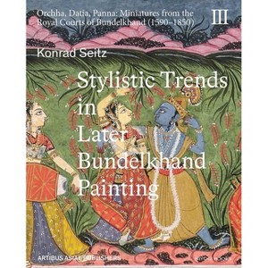 Stylistic Trends in Later Bundelkhand Painting - (Orchha, Datia, Panna: Miniatures from the Royal Courts of Bundelkhand (1590-1850)) (Hardcover) - 1 of 1