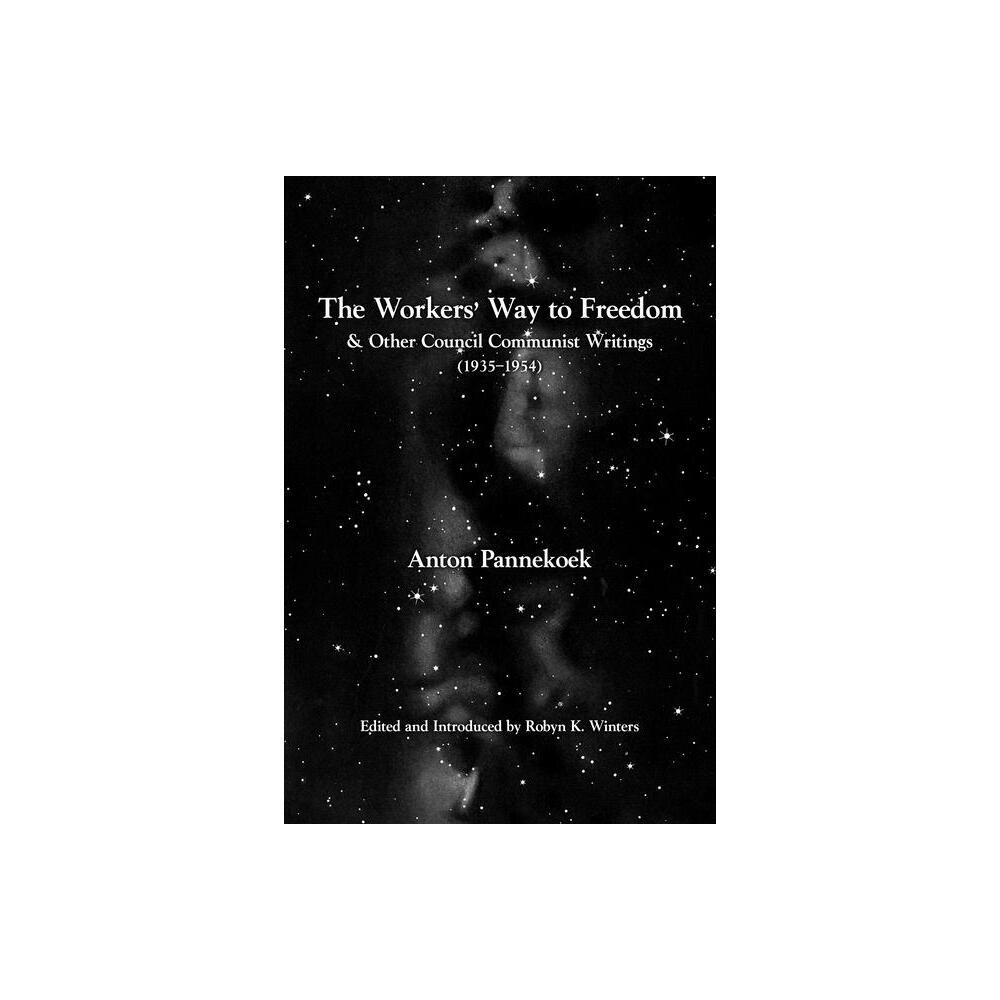 The Workers Way to Freedom - (Working Class History) by Anton Pannekoek (Paperback)