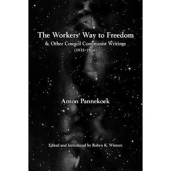 The Workers' Way to Freedom - (Working Class History) by  Anton Pannekoek (Paperback)