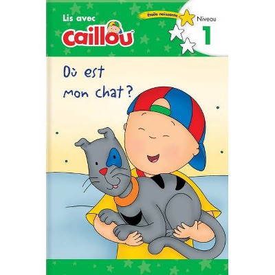 Où Est Mon Chat? - Lis Avec Caillou, Niveau 1 (French Edition of Caillou: Where Is My Cat?) - (Read with Caillou) by  Klevberg Moeller (Paperback)