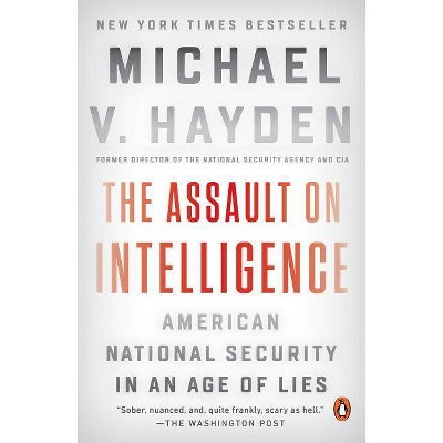 The Assault on Intelligence - by  Michael V Hayden (Paperback)