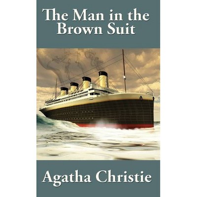 The Man in the Brown Suit by Agatha Christie - (Hardcover)