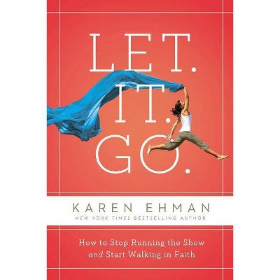 Let. It. Go. - by  Karen Ehman (Paperback)