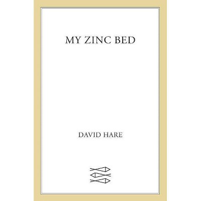 My Zinc Bed - by  David Hare (Paperback)