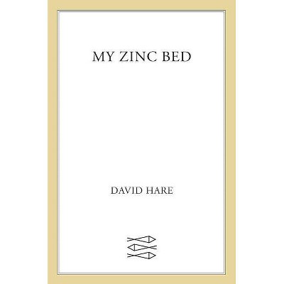 My Zinc Bed - by  David Hare (Paperback)