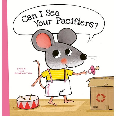 Can I See Your Pacifiers? - (Little Mouse) by  Guido Van Genechten (Hardcover)
