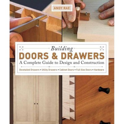 Building Doors & Drawers - by  Andy Rae (Paperback)