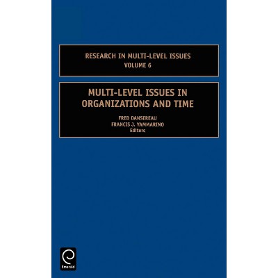 Multi-Level Issues in Organizations and Time - (Research in Multi Level Issues) by  Fred Dansereau & Francis J Yammarino (Hardcover)