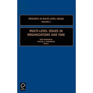 Multi-Level Issues in Organizations and Time - (Research in Multi Level Issues) by  Fred Dansereau & Francis J Yammarino (Hardcover) - 1 of 1