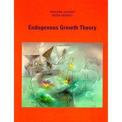 Endogenous Growth Theory - (Mit Press) by  Philippe Aghion & Peter W Howitt (Paperback)