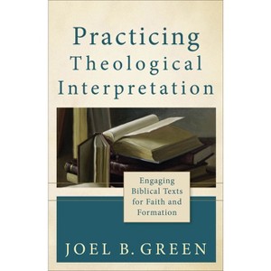 Practicing Theological Interpretation - (Theological Explorations for the Church Catholic) by  Joel B Green (Paperback) - 1 of 1