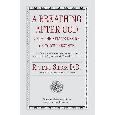 A Breathing After God - by  Richard Sibbes (Paperback)