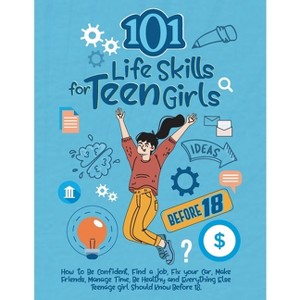 101 Life Skills for Teen Girls - by  Kardas Publishing (Paperback) - 1 of 1