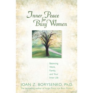 Inner Peace for Busy Women/Trade - by  Joan Borysenko (Paperback) - 1 of 1
