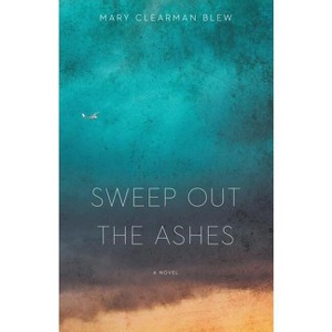 Sweep Out the Ashes - by  Mary Clearman Blew (Paperback) - 1 of 1