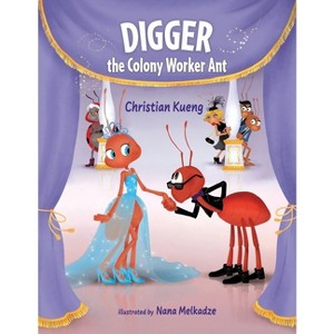 Digger the Colony Worker Ant - by  Christian Kueng (Paperback) - 1 of 1